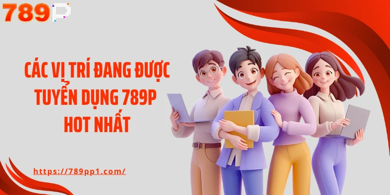 Các vị trí đang được tuyển dụng 789P hot nhất