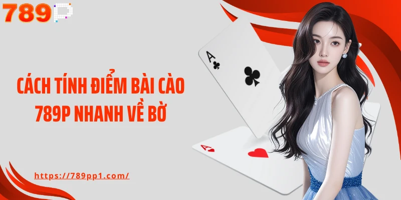 Cách tính điểm bài cào 789P nhanh về bờ