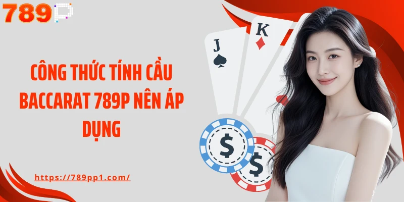 Công thức tính cầu baccarat 789P nên áp dụng