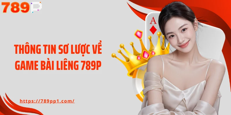 Thông tin sơ lược về game bài Liêng 789P