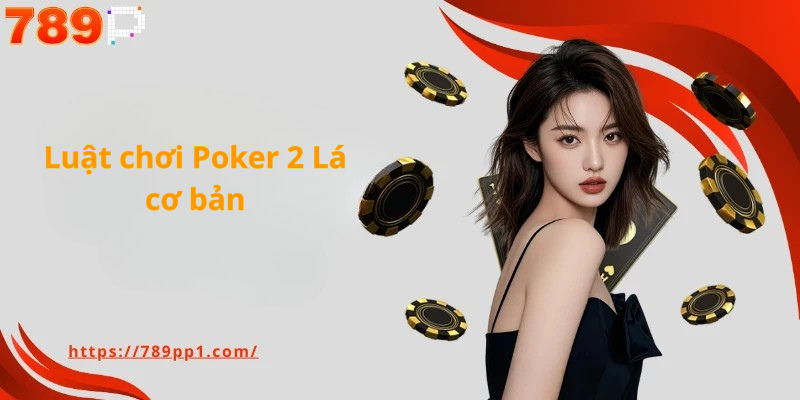 Cách Chơi Poker 2 Lá - Hướng Dẫn Chơi Poker 2 Lá Cho Người mới cho 789P