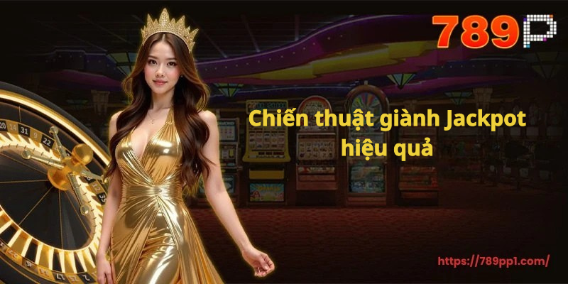 789P - Cách Thắng Jackpot Khi Chơi Nổ Hũ, Mẹo Giành Jackpot