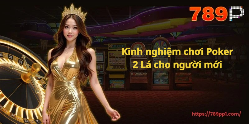 Cách Chơi Poker 2 Lá - Hướng Dẫn Chơi Poker 2 Lá Cho Người mới cho 789P