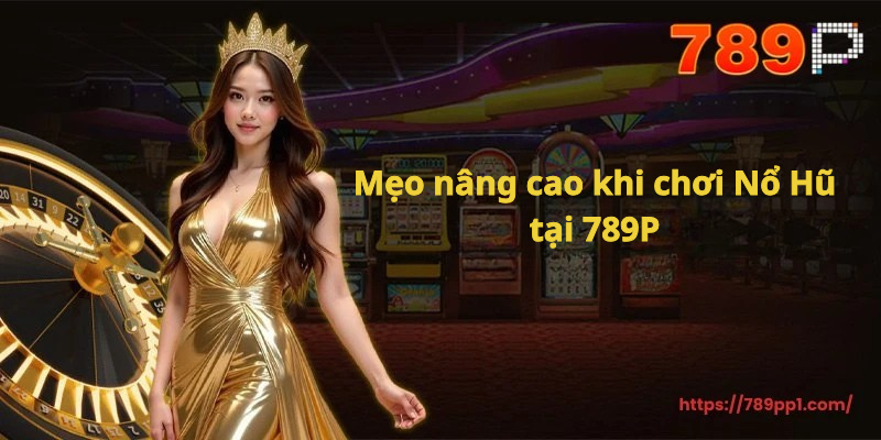 789P - Cách Thắng Jackpot Khi Chơi Nổ Hũ, Mẹo Giành Jackpot